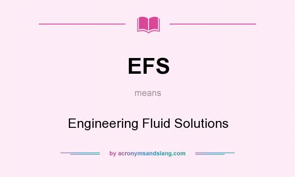 What does EFS mean? It stands for Engineering Fluid Solutions
