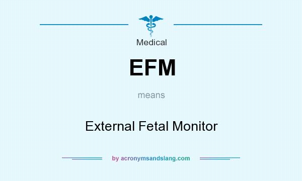 What does EFM mean? It stands for External Fetal Monitor