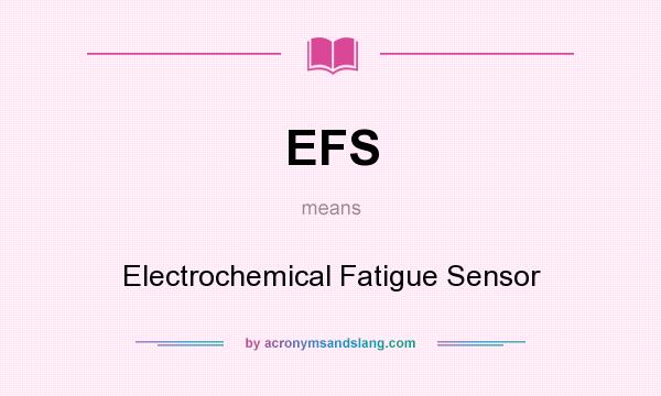 What does EFS mean? It stands for Electrochemical Fatigue Sensor