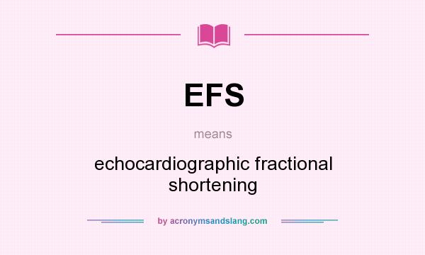What does EFS mean? It stands for echocardiographic fractional shortening