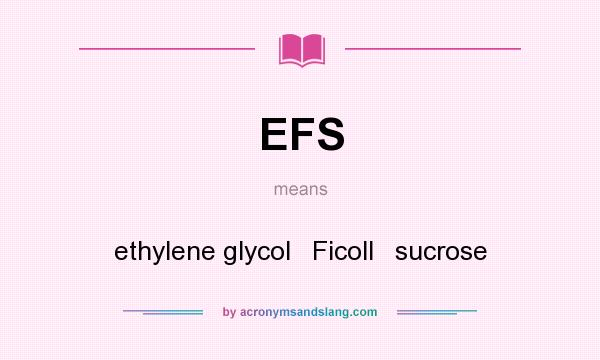 What does EFS mean? It stands for ethylene glycol   Ficoll   sucrose