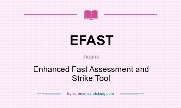 What does EFAST mean? It stands for Enhanced Fast Assessment and Strike Tool
