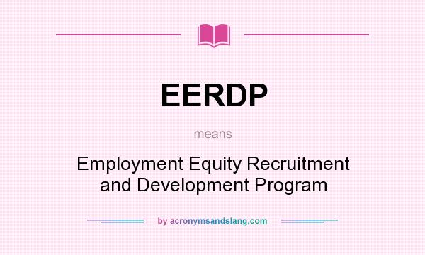 What does EERDP mean? It stands for Employment Equity Recruitment and Development Program