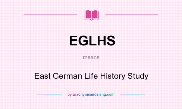 What does EGLHS mean? It stands for East German Life History Study