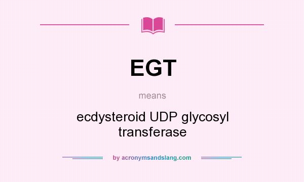 What does EGT mean? It stands for ecdysteroid UDP glycosyl transferase