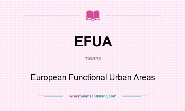 What does EFUA mean? It stands for European Functional Urban Areas