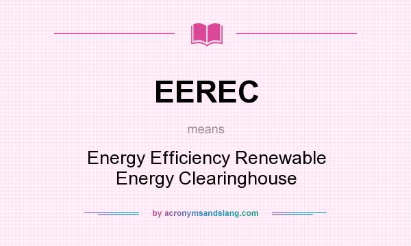 What does EEREC mean? It stands for Energy Efficiency Renewable Energy Clearinghouse