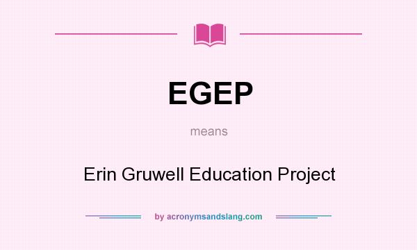 What does EGEP mean? It stands for Erin Gruwell Education Project