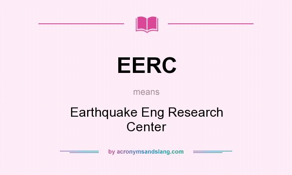 What does EERC mean? It stands for Earthquake Eng Research Center