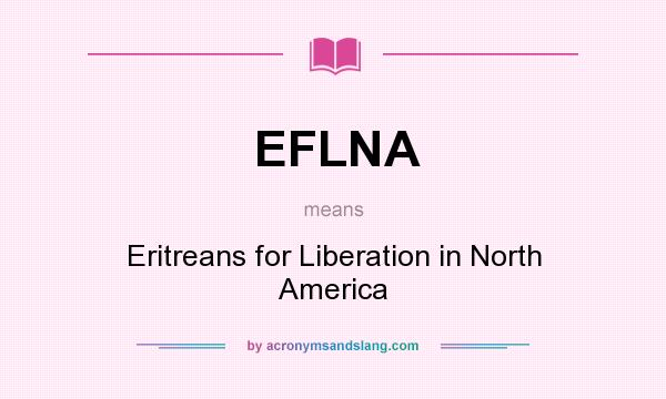 What does EFLNA mean? It stands for Eritreans for Liberation in North America
