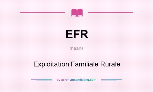 What does EFR mean? It stands for Exploitation Familiale Rurale