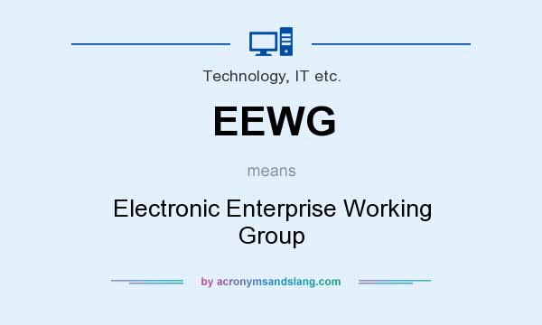 What does EEWG mean? It stands for Electronic Enterprise Working Group