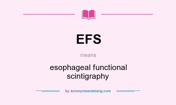 What does EFS mean? It stands for esophageal functional scintigraphy