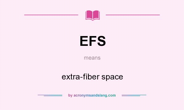What does EFS mean? It stands for extra-fiber space