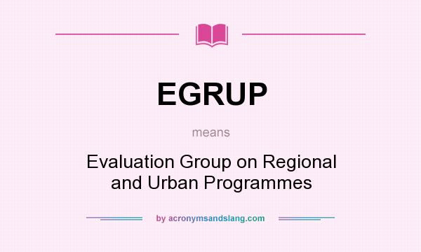 What does EGRUP mean? It stands for Evaluation Group on Regional and Urban Programmes