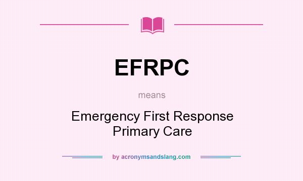 What does EFRPC mean? It stands for Emergency First Response Primary Care