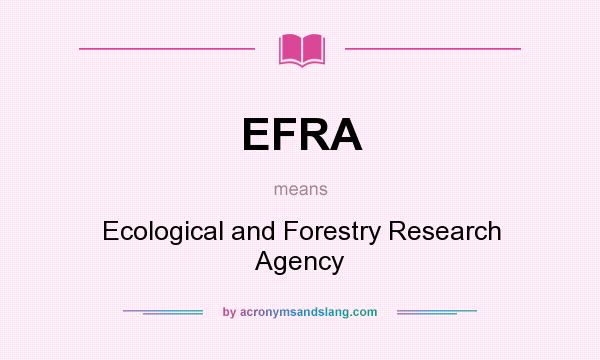 What does EFRA mean? It stands for Ecological and Forestry Research Agency