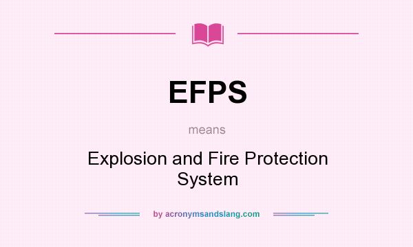 What does EFPS mean? It stands for Explosion and Fire Protection System