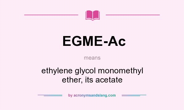 What does EGME-Ac mean? It stands for ethylene glycol monomethyl ether, its acetate