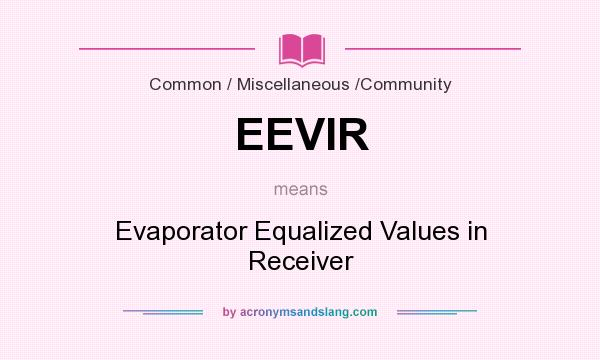 What does EEVIR mean? It stands for Evaporator Equalized Values in Receiver