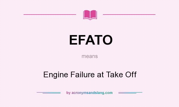 What does EFATO mean? It stands for Engine Failure at Take Off