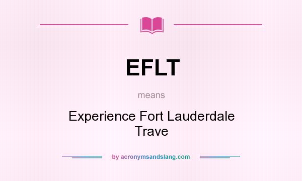 What does EFLT mean? It stands for Experience Fort Lauderdale Trave