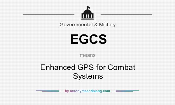What does EGCS mean? It stands for Enhanced GPS for Combat Systems
