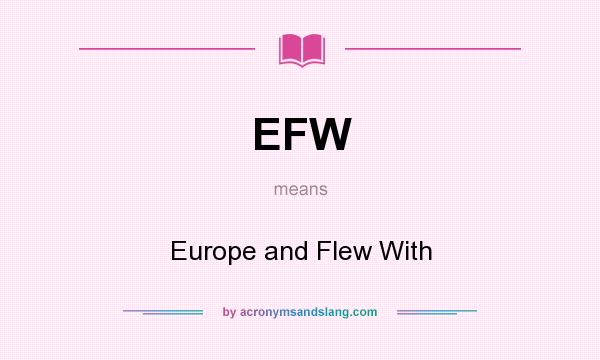 What does EFW mean? It stands for Europe and Flew With