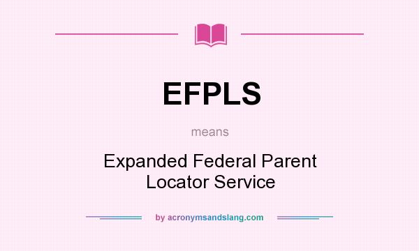 What does EFPLS mean? It stands for Expanded Federal Parent Locator Service