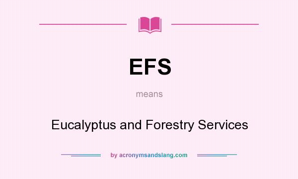 What does EFS mean? It stands for Eucalyptus and Forestry Services