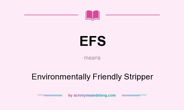 What does EFS mean? It stands for Environmentally Friendly Stripper