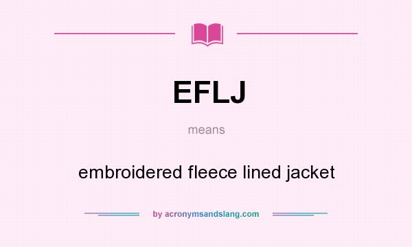 What does EFLJ mean? It stands for embroidered fleece lined jacket