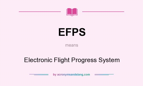 What does EFPS mean? It stands for Electronic Flight Progress System