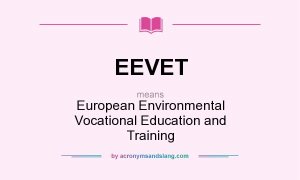 What does EEVET mean? It stands for European Environmental Vocational Education and Training