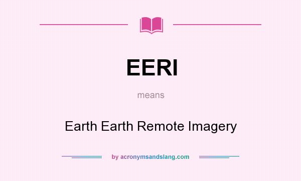 What does EERI mean? It stands for Earth Earth Remote Imagery