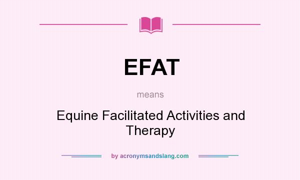 What does EFAT mean? It stands for Equine Facilitated Activities and Therapy
