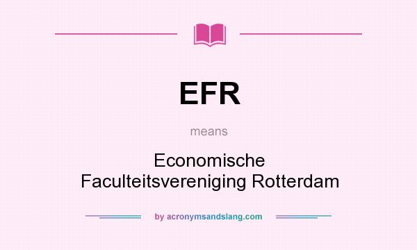 What does EFR mean? It stands for Economische Faculteitsvereniging Rotterdam