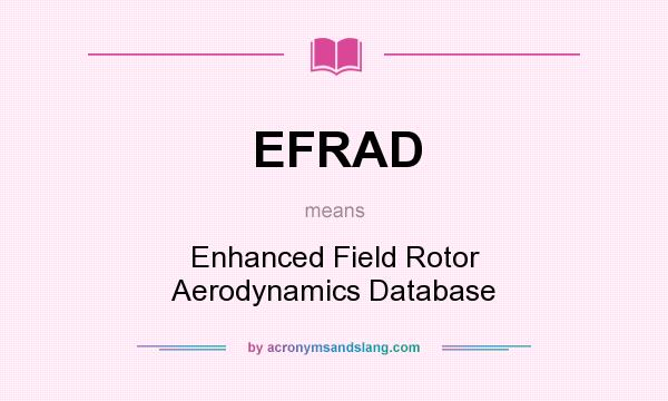 What does EFRAD mean? It stands for Enhanced Field Rotor Aerodynamics Database