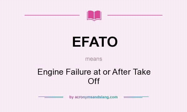 What does EFATO mean? It stands for Engine Failure at or After Take Off