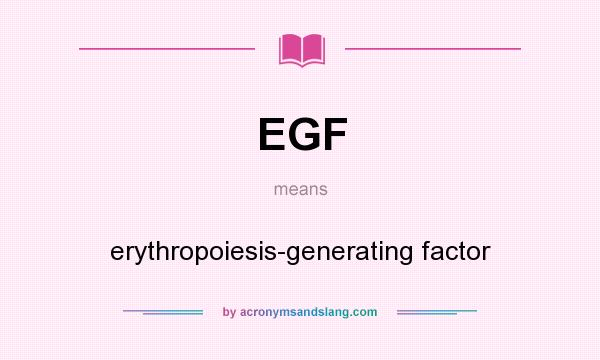 What does EGF mean? It stands for erythropoiesis-generating factor
