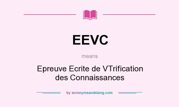 What does EEVC mean? It stands for Epreuve Ecrite de VTrification des Connaissances