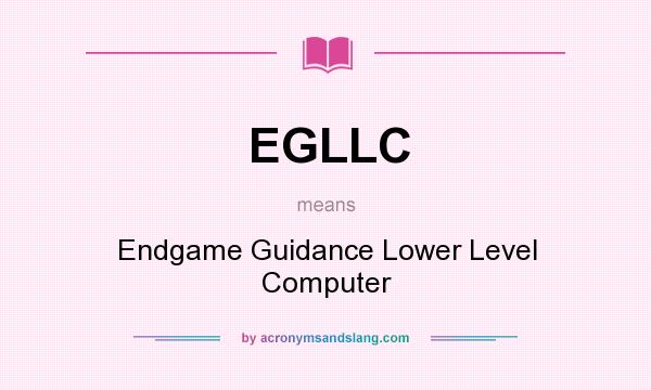 What does EGLLC mean? It stands for Endgame Guidance Lower Level Computer