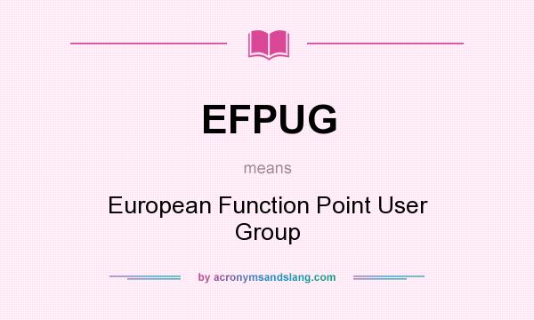 What does EFPUG mean? It stands for European Function Point User Group