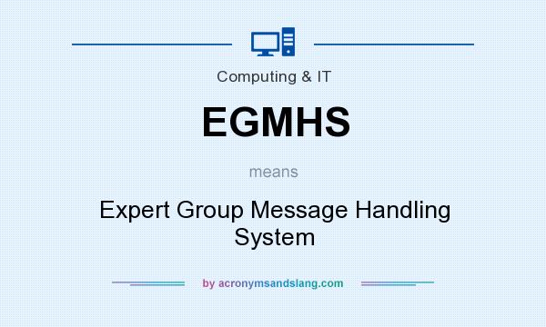 What does EGMHS mean? It stands for Expert Group Message Handling System
