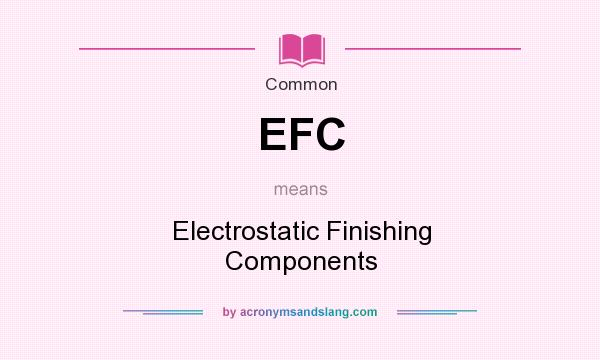 What does EFC mean? It stands for Electrostatic Finishing Components