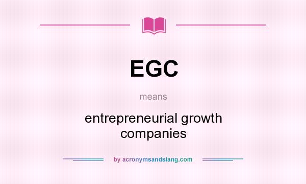 What does EGC mean? It stands for entrepreneurial growth companies
