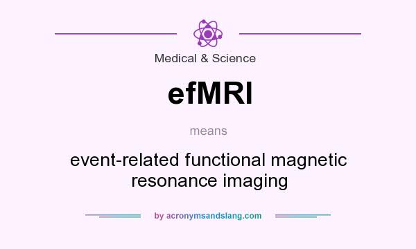 What does efMRI mean? It stands for event-related functional magnetic resonance imaging