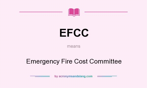 What does EFCC mean? It stands for Emergency Fire Cost Committee