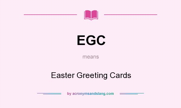 What does EGC mean? It stands for Easter Greeting Cards