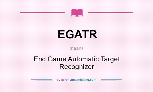What does EGATR mean? It stands for End Game Automatic Target Recognizer